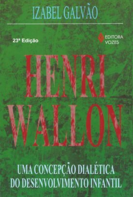 Henry Wallon - Uma concepção dialética do desenvolvimento infantil