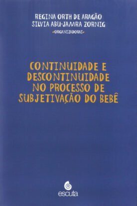 Continuidade e descontinuidade no processo de subjetivação do bebê.